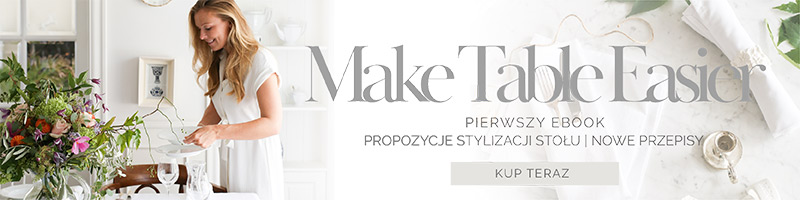 MAKE TABLE EASIER To osobiste zaproszenie do mojej codzienności, w której poświęcam dużo uwagi i serca aranżacji stołu i wspólnym posiłkom.